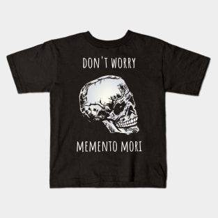 Dont worry memento mori Kids T-Shirt